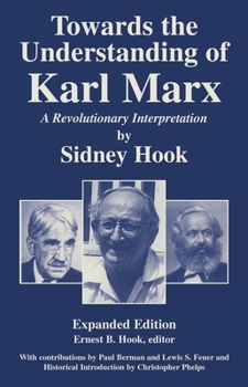 Hardcover Towards the Understanding of Karl Marx: A Revolutionary Interpretation Book