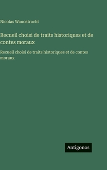 Hardcover Recueil choisi de traits historiques et de contes moraux: Recueil choisi de traits historiques et de contes moraux [French] Book