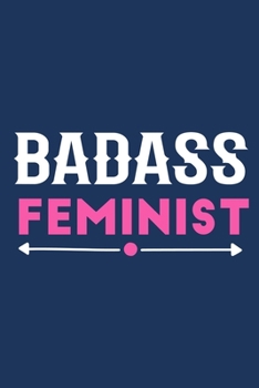 Badass Feminist: Blank Lined Notebook Journal: Gift for Feminist Her Women Girl Power Boss Lady Ladies Bestie 6x9 110 Blank Pages Plain White Paper Soft Cover Book