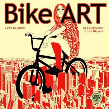 Calendar Bike Art 2019 Wall Calendar: In Celebration of the Bicycle Book