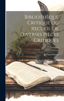 Hardcover Bibliothèque Critique Ou Recueil De Diverses Pièces Critiques; Volume 3 [French] Book