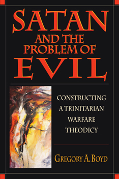 Paperback Satan and the Problem of Evil: Constructing a Trinitarian Warfare Theodicy Book