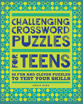 Paperback Challenging Crossword Puzzles for Teens: 50 Fun and Clever Puzzles to Test Your Skills Book