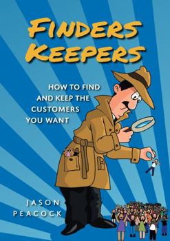 Paperback Finders Keepers: How to Find and Keep the Customers You Want Book