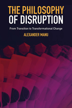 Hardcover The Philosophy of Disruption: From Transition to Transformational Change Book