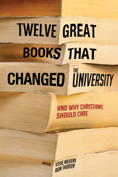 Paperback Twelve Great Books That Changed the University: And Why Christians Should Care Book