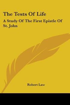 The tests of life: A study of the First Epistle of St. John (Kerr lectures)