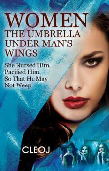 Paperback Women The Umbrella Under Man's Wings: She Nursed Him, Pacified Him, So That He May Not Weep Book