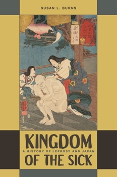 Paperback Kingdom of the Sick: A History of Leprosy and Japan Book