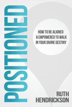 Paperback Positioned: How to Be Aligned & Empowered to Walk in Your Divine Destiny Book