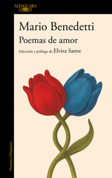 Poemas de amor. Antología Mario Benedetti / Love Poems: An Anthology Mario Benedetti (Spanish Edition)