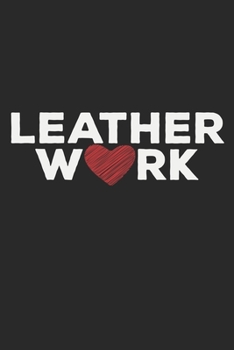 Leatherwork: A5 Notizbuch, 120 Seiten gepunktet punktiert, Leder Lederarbeit Gerber Gerberei Lederer Kürschner Kürschnerei Handwerk