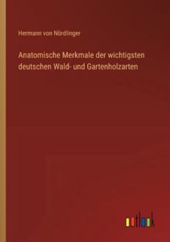 Paperback Anatomische Merkmale der wichtigsten deutschen Wald- und Gartenholzarten [German] Book