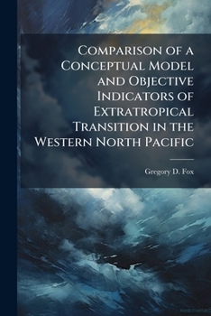 Paperback Comparison of a Conceptual Model and Objective Indicators of Extratropical Transition in the Western North Pacific Book