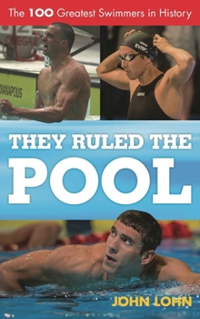 Hardcover They Ruled the Pool: The 100 Greatest Swimmers in History Book