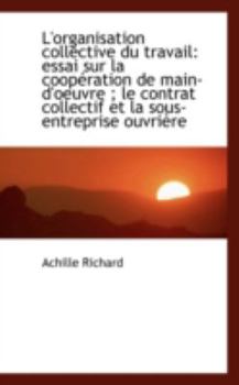 Paperback L'Organisation Collective Du Travail: Essai Sur La COOP Ration de Main-D'Oeuvre; Le Contrat Collect Book