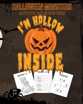 Paperback Halloween Monsters Activity Book For Kids I'm Hollow Inside: Halloween Fun Coloring for Ages 8 - 10 With Scary Creature, Puzzles, Sudoko, Dot to Dot, Book