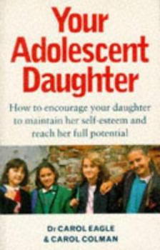 Paperback Your Adolescent Daughter: How to Encourage Your Daughter to Maintain Her Self-esteem and Reach Her Full Potential Book