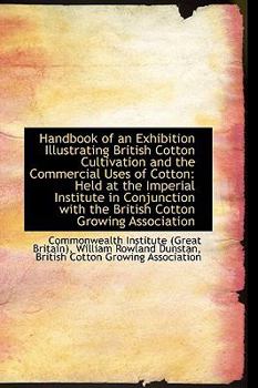 Paperback Handbook of an Exhibition Illustrating British Cotton Cultivation and the Commercial Uses of Cotton Book