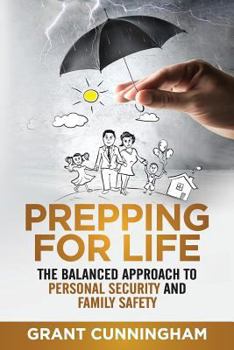 Paperback Prepping For Life: The balanced approach to personal security and family safety Book