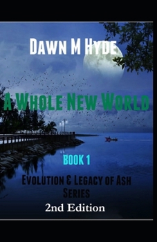 A Whole New World - Book #1 of the Evolution & The Legacy of Ash