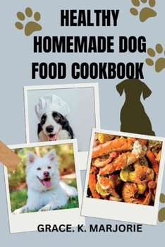 Paperback Homemade Dog Food Cookbook: Healthy, Easy and tasty dishes for Dogs Book