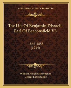 Paperback The Life Of Benjamin Disraeli, Earl Of Beaconsfield V3: 1846-1855 (1914) Book