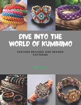 Paperback Dive into the World of KUMIHIMO: Explore Braided and Beaded Patterns Book