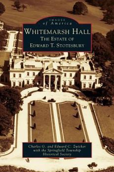 Whitemarsh Hall: The Estate of Edward T. Stotesbury - Book  of the Images of America: Pennsylvania