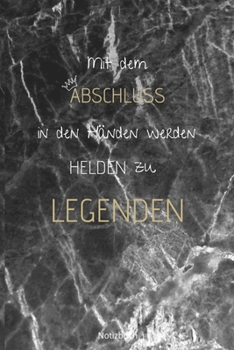 Mit dem Abschluss in den H�nden werden Helden zu Legenden Notizbuch: liniertes Notizbuch A5 mit Spruch - 110 Seiten Geschenk Gl�ckw�nsche zur Ausbildung Bester Azubi Azubine Geschenk Weihnachten Gebur