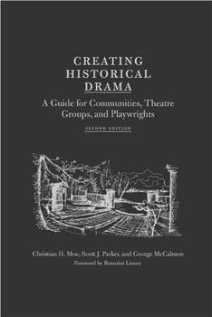 Hardcover Creating Historical Drama: A Guide for Communities, Theatre Groups, and Playwrights Book