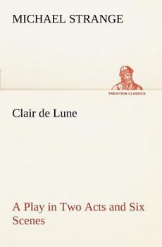 Paperback Clair de Lune A Play in Two Acts and Six Scenes Book