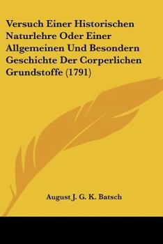 Paperback Versuch Einer Historischen Naturlehre Oder Einer Allgemeinen Und Besondern Geschichte Der Corperlichen Grundstoffe (1791) [German] Book