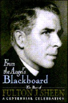 Hardcover From the Angel's Blackboard: The Best of Fulton J. Sheen: A Centennial Celebration Book