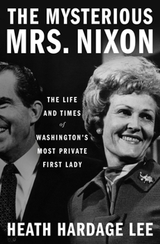 Hardcover The Mysterious Mrs. Nixon: The Life and Times of Washington's Most Private First Lady Book