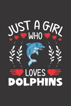 Just A Girl Who Loves Dolphins: Dolphins Lovers Girl Funny Gifts Dot Grid Journal Notebook 6x9 120 Pages