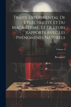 Paperback Traité Expérimental De L'électricité Et Du Magnétisme, Et De Leurs Rapports Avec Les Phénoménes Naturels; Volume 3 [French] Book