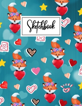 Sketchbook: Cute Fox Cartoon Cover Blank Sketchbook (8.5 x 11 Inches) For Her Or Him Boyfriend Girlfriend Women Wife Husband Kids For Drawing & ... Valentine's Day Gift Ideas For Fox Lovers.