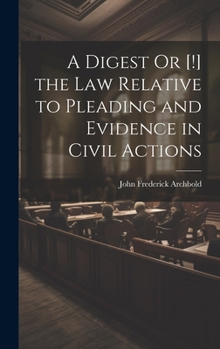 Hardcover A Digest Or [!] the Law Relative to Pleading and Evidence in Civil Actions Book