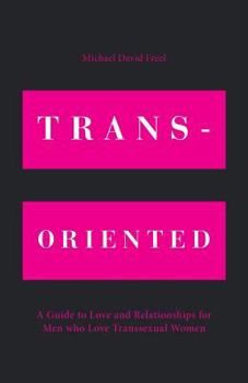 Paperback Trans-Oriented: A Guide to Love and Relationships for Men who Love Transsexual Women Book