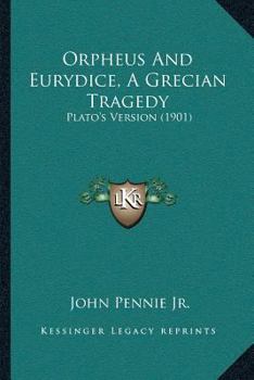 Paperback Orpheus And Eurydice, A Grecian Tragedy: Plato's Version (1901) Book