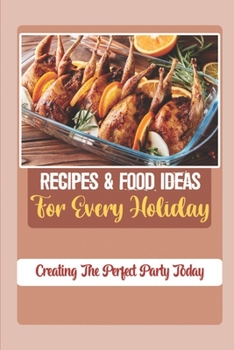 Paperback Recipes & Food Ideas For Every Holiday: Creating The Perfect Party Today Book