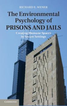 The Environmental Psychology of Prisons and Jails: Creating Humane Spaces in Secure Settings - Book  of the Environment and Behavior