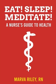 Paperback Eat! Sleep! Meditate! A Nurse's Guide to Health Book