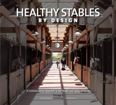 Hardcover Healthy Stables by Design: A Common Sense Approach to the Health and Safety of Horses Book