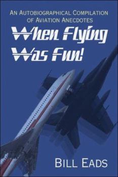 Paperback When Flying Was Fun!: An Autobiographical Compilation of Aviation Anecdotes Book