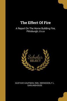 Paperback The Effect Of Fire: A Report On The Horne Building Fire, Pittsburgh, U.s.a Book