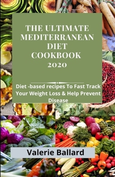 Paperback The Ultimate Mediterranean Diet cookbook 2020: Diet based Recipes to fast track your weight loss and help prevent Disease Book