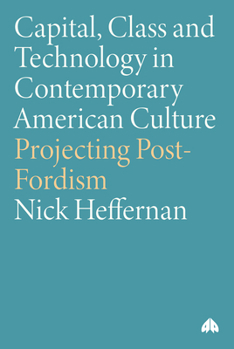 Paperback Capital, Class & Technology in Contemporary American Culture: Projecting Post-Fordism Book