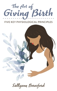 Paperback The Art of Giving Birth: Five Key Physiological Principles Book